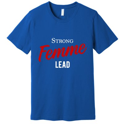 Funny Strong Femme Lead Premium T-Shirt