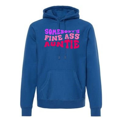 Funny Somebodys Fine Ass Auntie Cute Aunt Mom Saying Quote Funny Gift Premium Hoodie