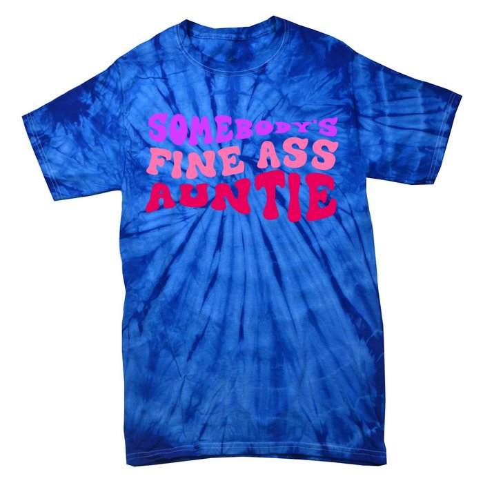 Funny Somebodys Fine Ass Auntie Cute Aunt Mom Saying Quote Funny Gift Tie-Dye T-Shirt