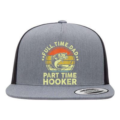 Fishing Shirts Full Time Dad Part Time Hooker Funny Bass Dad Flat Bill Trucker Hat