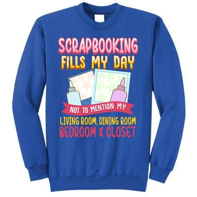 Funny Scrapbooking Fills My Days My House And My Life Gift Sweatshirt