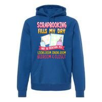 Funny Scrapbooking Fills My Days My House And My Life Gift Premium Hoodie