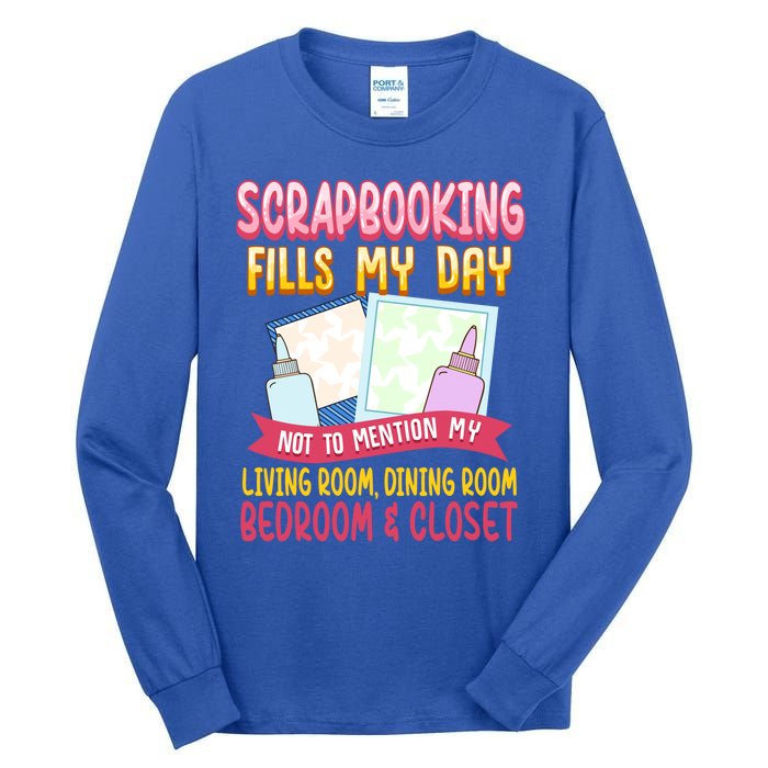 Funny Scrapbooking Fills My Days My House And My Life Gift Tall Long Sleeve T-Shirt