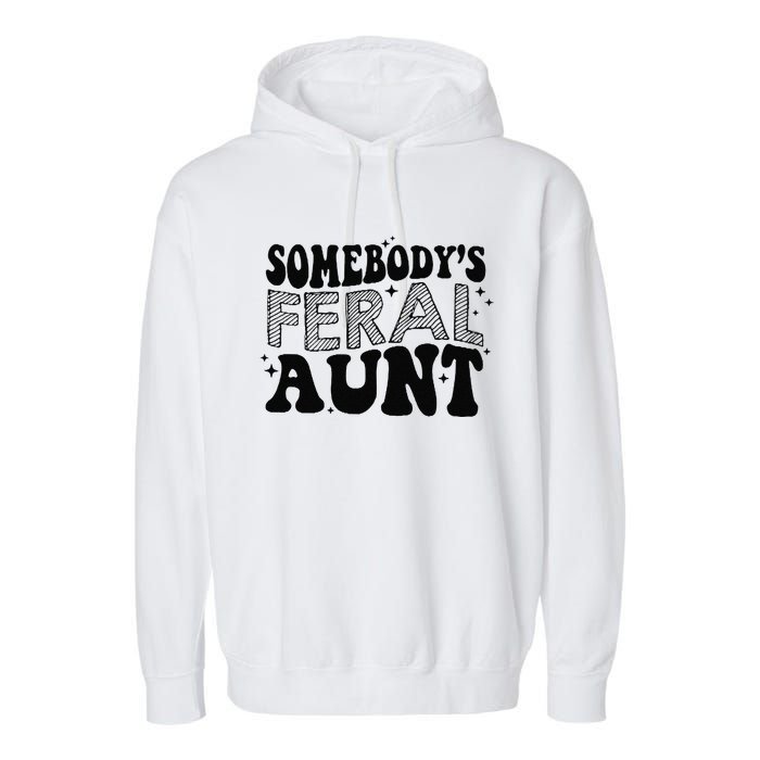 Funny SomebodyS Feral Aunt Cool Aunt Feral Aunt Aunts Gift Aunts Birthday Gi Garment-Dyed Fleece Hoodie