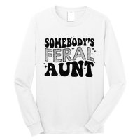 Funny SomebodyS Feral Aunt Cool Aunt Feral Aunt Aunts Gift Aunts Birthday Gi Long Sleeve Shirt