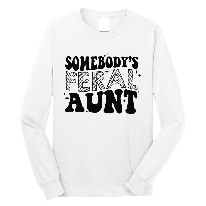 Funny SomebodyS Feral Aunt Cool Aunt Feral Aunt Aunts Gift Aunts Birthday Gi Long Sleeve Shirt