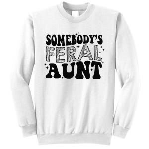 Funny SomebodyS Feral Aunt Cool Aunt Feral Aunt Aunts Gift Aunts Birthday Gi Sweatshirt