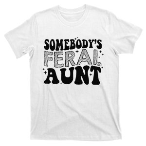 Funny SomebodyS Feral Aunt Cool Aunt Feral Aunt Aunts Gift Aunts Birthday Gi T-Shirt