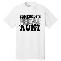 Funny SomebodyS Feral Aunt Cool Aunt Feral Aunt Aunts Gift Aunts Birthday Gi Tall T-Shirt