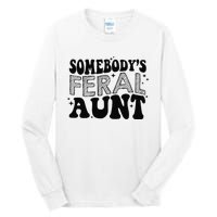 Funny SomebodyS Feral Aunt Cool Aunt Feral Aunt Aunts Gift Aunts Birthday Gi Tall Long Sleeve T-Shirt