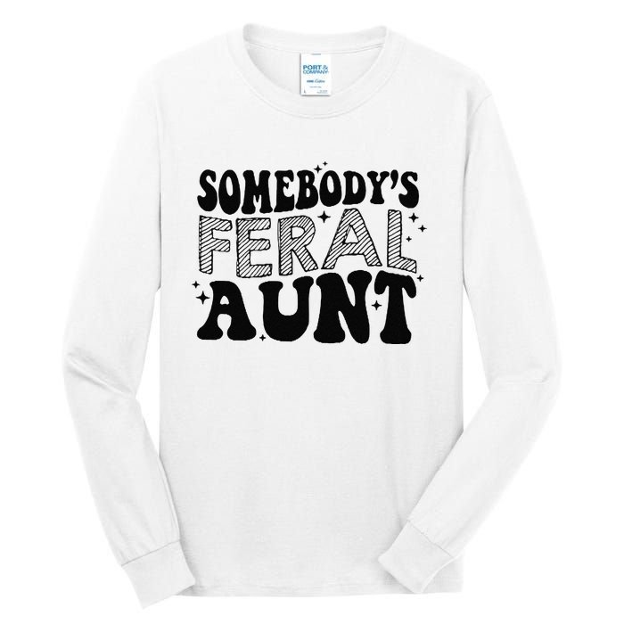 Funny SomebodyS Feral Aunt Cool Aunt Feral Aunt Aunts Gift Aunts Birthday Gi Tall Long Sleeve T-Shirt