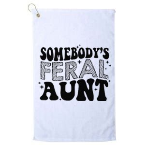 Funny SomebodyS Feral Aunt Cool Aunt Feral Aunt Aunts Gift Aunts Birthday Gi Platinum Collection Golf Towel