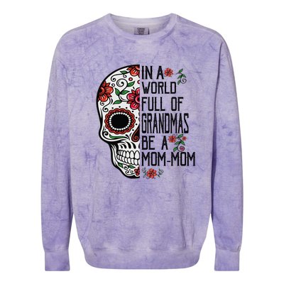 Funny Skull Flower In A World Full Of Grandmas Be A Momfunny Giftmom Gift Colorblast Crewneck Sweatshirt