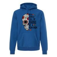 Funny Skull Flower In A World Full Of Grandmas Be A Momfunny Giftmom Gift Premium Hoodie