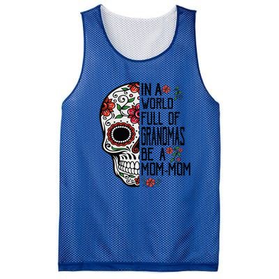 Funny Skull Flower In A World Full Of Grandmas Be A Momfunny Giftmom Gift Mesh Reversible Basketball Jersey Tank