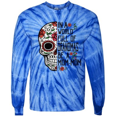 Funny Skull Flower In A World Full Of Grandmas Be A Momfunny Giftmom Gift Tie-Dye Long Sleeve Shirt