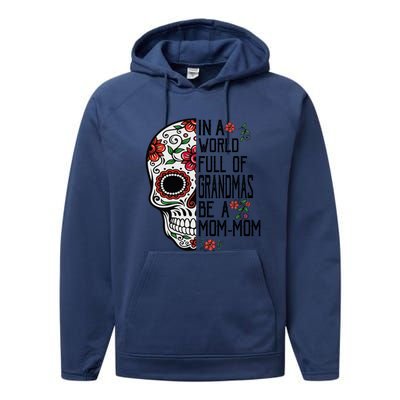 Funny Skull Flower In A World Full Of Grandmas Be A Momfunny Giftmom Gift Performance Fleece Hoodie