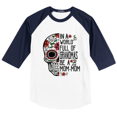 Funny Skull Flower In A World Full Of Grandmas Be A Momfunny Giftmom Gift Baseball Sleeve Shirt