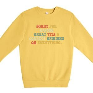 Funny Sorry For Having Great Tits And Correct Opinions On Everything Funny Shirt Premium Crewneck Sweatshirt