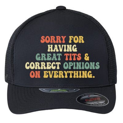 Funny Sorry For Having Great Tits And Correct Opinions On Everything Funny Shirt Flexfit Unipanel Trucker Cap