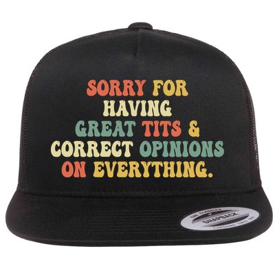 Funny Sorry For Having Great Tits And Correct Opinions On Everything Funny Shirt Flatbill Hat