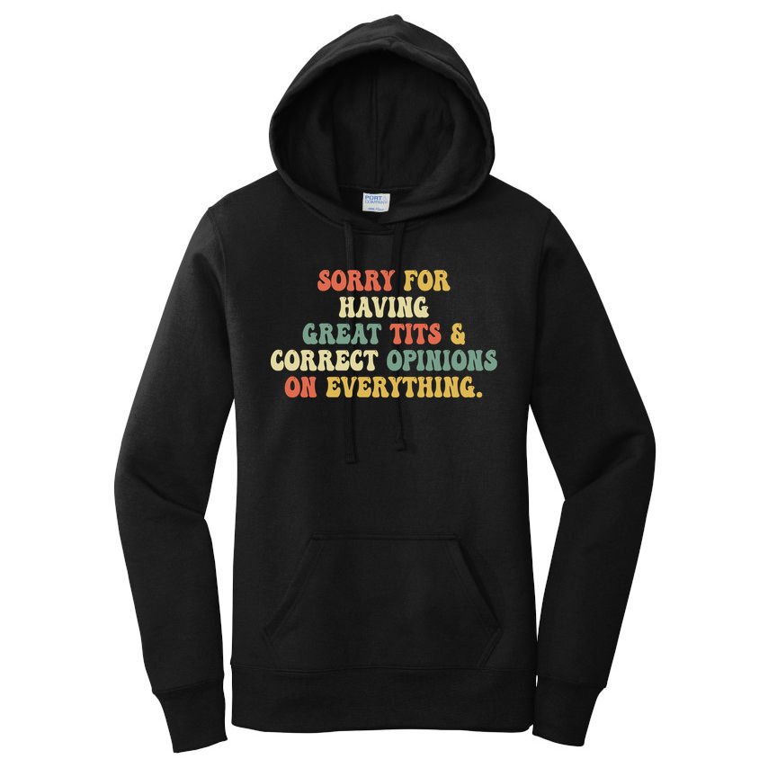 Funny Sorry For Having Great Tits And Correct Opinions On Everything Funny Shirt Women's Pullover Hoodie