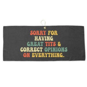 Funny Sorry For Having Great Tits And Correct Opinions On Everything Funny Shirt Large Microfiber Waffle Golf Towel