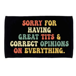 Funny Sorry For Having Great Tits And Correct Opinions On Everything Funny Shirt Microfiber Hand Towel