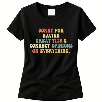 Funny Sorry For Having Great Tits And Correct Opinions On Everything Funny Shirt Womens T-Shirt