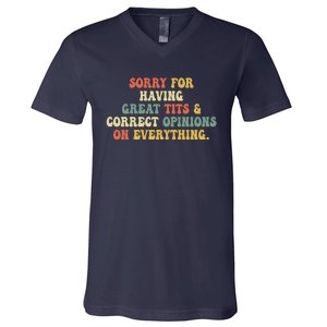 Funny Sorry For Having Great Tits And Correct Opinions On Everything Funny Shirt V-Neck T-Shirt