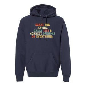 Funny Sorry For Having Great Tits And Correct Opinions On Everything Funny Shirt Premium Hoodie