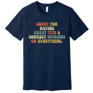 Funny Sorry For Having Great Tits And Correct Opinions On Everything Funny Shirt Premium T-Shirt