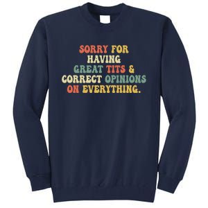 Funny Sorry For Having Great Tits And Correct Opinions On Everything Funny Shirt Tall Sweatshirt