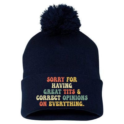 Funny Sorry For Having Great Tits And Correct Opinions On Everything Funny Shirt Pom Pom 12in Knit Beanie