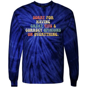 Funny Sorry For Having Great Tits And Correct Opinions On Everything Funny Shirt Tie-Dye Long Sleeve Shirt