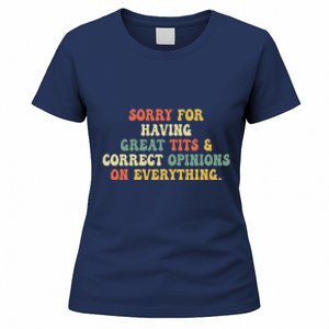 Funny Sorry For Having Great Tits And Correct Opinions On Everything Funny Shirt Women's T-Shirt