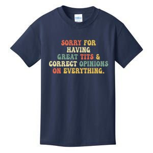 Funny Sorry For Having Great Tits And Correct Opinions On Everything Funny Shirt Kids T-Shirt