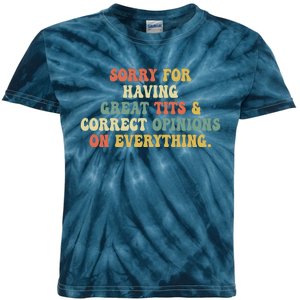 Funny Sorry For Having Great Tits And Correct Opinions On Everything Funny Shirt Kids Tie-Dye T-Shirt