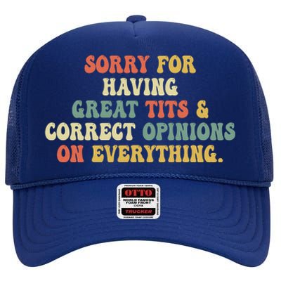 Funny Sorry For Having Great Tits And Correct Opinions On Everything Funny Shirt High Crown Mesh Back Trucker Hat