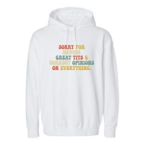 Funny Sorry For Having Great Tits And Correct Opinions On Everything Funny Shirt Garment-Dyed Fleece Hoodie