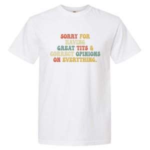 Funny Sorry For Having Great Tits And Correct Opinions On Everything Funny Shirt Garment-Dyed Heavyweight T-Shirt