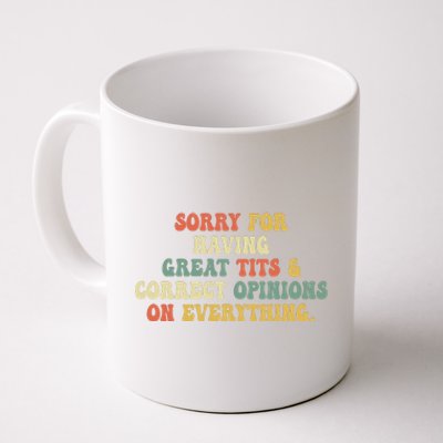 Funny Sorry For Having Great Tits And Correct Opinions On Everything Funny Shirt Coffee Mug