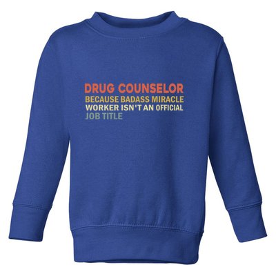 Fun Saying Funny Drug Counselor Humor Vintage Gift Toddler Sweatshirt