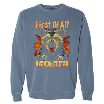 Funny Sarcastic First Of All Im A Delight Meme Garment-Dyed Sweatshirt