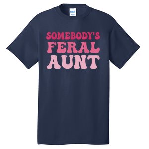 Funny Somebody's Feral Aunt Groovy For Mom Mother's Day Tall T-Shirt