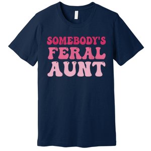 Funny Somebody's Feral Aunt Groovy For Mom Mother's Day Premium T-Shirt