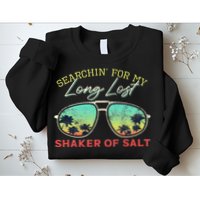 Funny Searching For My Long Lost Shaker Of Salt Shaker Sweatshirt