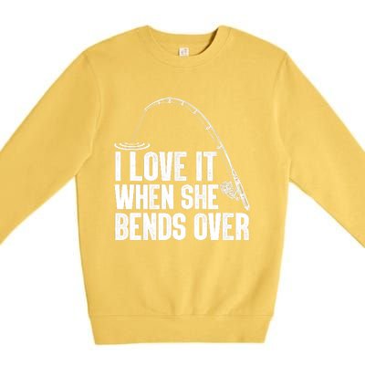 Fishing Shirt Funny I Love It When She Bends Over Shirt Funny Fly Fishing Meme Premium Crewneck Sweatshirt