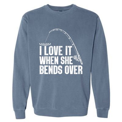 Fishing Shirt Funny I Love It When She Bends Over Shirt Funny Fly Fishing Meme Garment-Dyed Sweatshirt