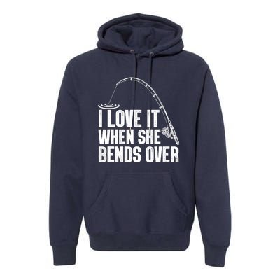 Fishing Shirt Funny I Love It When She Bends Over Shirt Funny Fly Fishing Meme Premium Hoodie